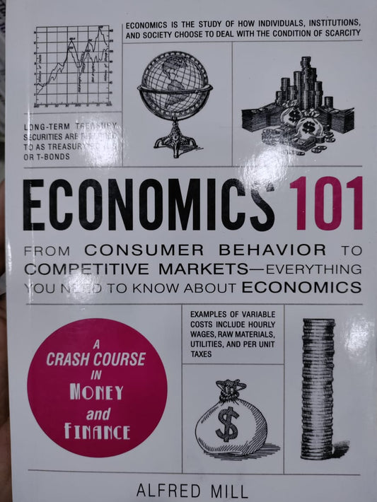 Economics 101: From Consumer Behavior to Competitive Markets--Everything You Need to Know About Economics