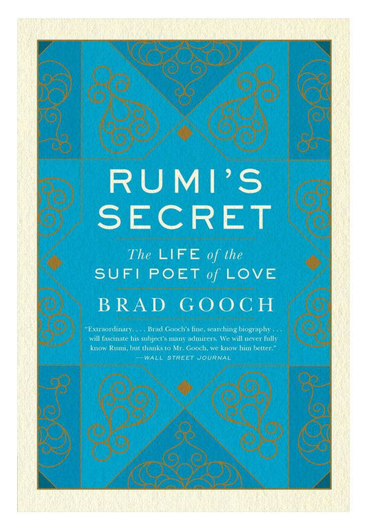 Rumi’s Secret: The Life of the Sufi Poet of Love