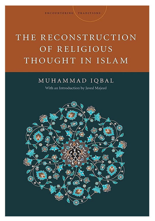 The Reconstruction of Religious Thought in Islam (Encountering Traditions)