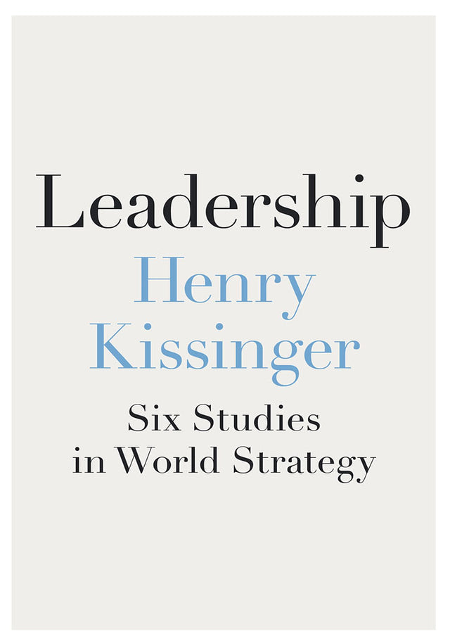 Leadership: Six Studies in World Strategy